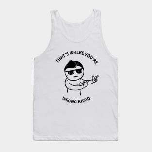 That's Where You're Wrong Kiddo Tank Top